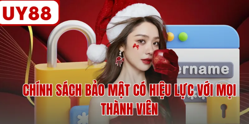 Chính sách bảo mật có hiệu lực với mọi thành viên